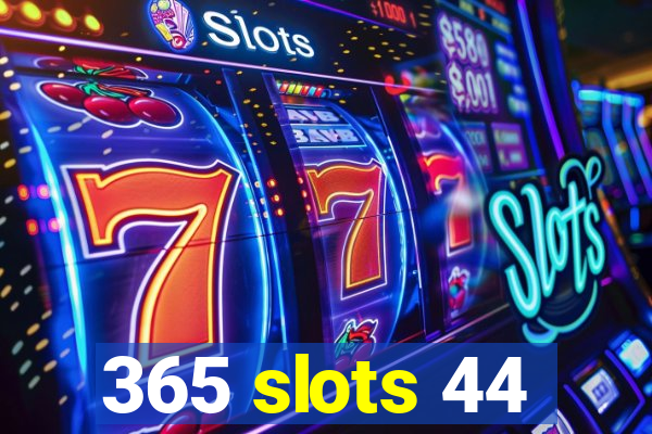 365 slots 44